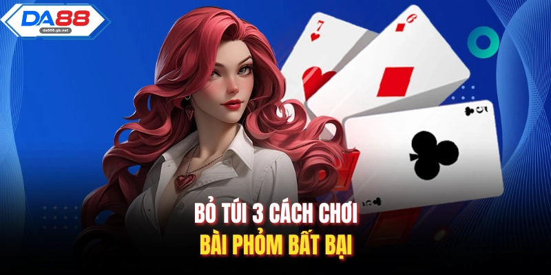 Cách Chơi Bài Phỏm| Hướng Dẫn Từ Cơ Bản Đến Nâng Cao