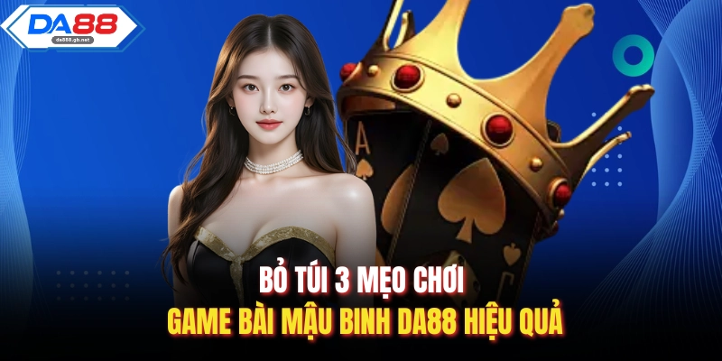 Game Bài Mậu Binh Da88| Sảnh Đấu Trí Chiến Thuật Đẳng Cấp