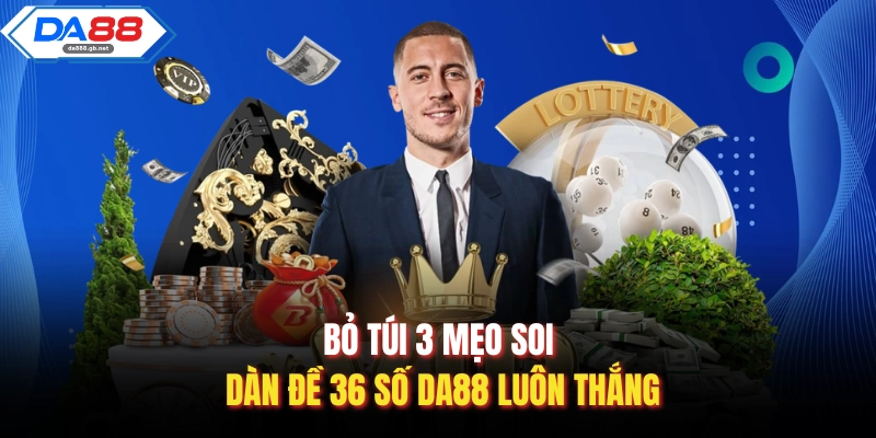 Dàn Đề 36 Số Da88| Bí Kíp Chinh Phục Giải Thưởng Lớn Mỗi Ngày