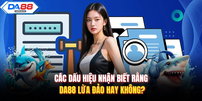 Da88 Lừa Đảo – Sự Thật Cần Hiểu Rõ Trước Khi Tham Gia