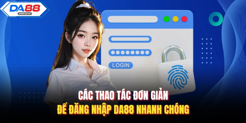 Hướng Dẫn Đăng Nhập Da88 Nhanh Chóng, An Toàn Và Ổn Định