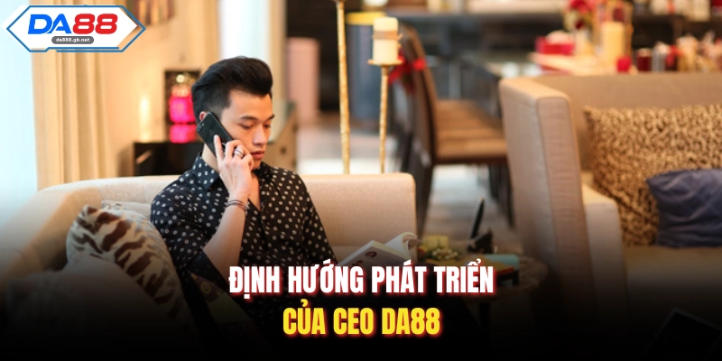 CEO Da88| Hành Trình Xây Dựng Đế Chế Giải Trí Hàng Đầu