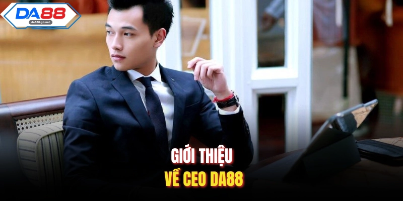 CEO Da88| Hành Trình Xây Dựng Đế Chế Giải Trí Hàng Đầu