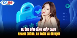 Hướng Dẫn Da88 Chi Tiết Giúp Người Chơi Sử Dụng Hiệu Quả