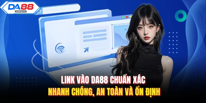 Da88 - Sòng Bài Trực Tuyến Da88 Đẳng Cấp Tỷ Lệ Thưởng 1:99