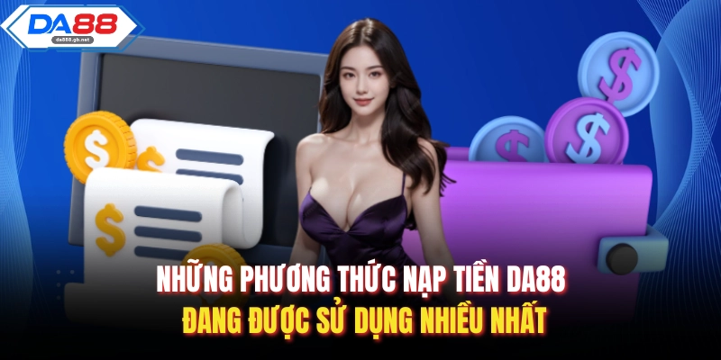 Nạp Tiền Da88 Nhanh Chóng, An Toàn Và Hiệu Quả Nhất 2026