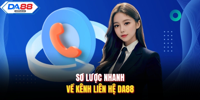 Liên Hệ Da88 - Giải Pháp Hỗ Trợ Khách Hàng Nhanh Chóng