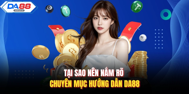 Hướng Dẫn Da88 Chi Tiết Giúp Người Chơi Sử Dụng Hiệu Quả